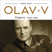 Olav V - Krigeren 1940-1945 av Tore Rem (Nedlastbar lydbok)