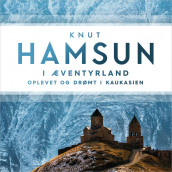 I æventyrland - Oplevet og drømt i Kaukasien av Knut Hamsun (Nedlastbar lydbok)