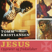 Jesus - Opprører og fredselsker av Tomm Kristiansen (Nedlastbar lydbok)