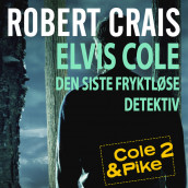 Elvis Cole - Den siste fryktløse detektiv av Robert Crais (Nedlastbar lydbok)