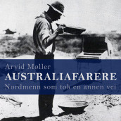Australiafarere - Nordmenn som tok en annen vei av Arvid Møller (Nedlastbar lydbok)
