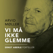 Vi må ikke glemme av Ernst Aberle og Arvid Møller (Nedlastbar lydbok)