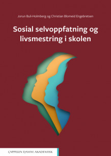 Sosial selvoppfatning og livsmestring i skolen av Christian Blomeid Engebretsen og Jorun Buli-Holmberg (Ebok)