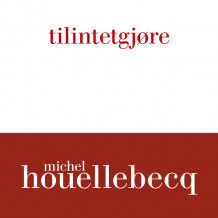 tilintetgjøre av Michel Houellebecq (Nedlastbar lydbok)