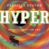 Hyper - En beretning om uro av Pernille Dysthe (Nedlastbar lydbok)
