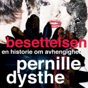 Besettelsen - En historie om avhengighet av Pernille Dysthe (Nedlastbar lydbok)