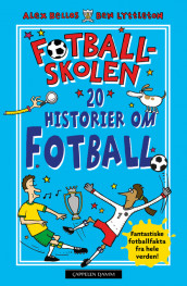 Fotballskolen - 20 fantastiske fotballhistorier av Alex Bellos og Ben Lyttleton (Innbundet)