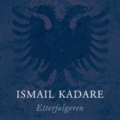 Etterfølgeren av Ismail Kadare (Nedlastbar lydbok)