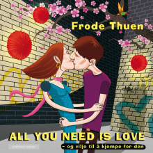 All you need is love - og vilje til å kjempe for den av Frode Thuen (Nedlastbar lydbok)