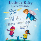 Vil du være vennen min? av Lucinda Riley og Harry Whittaker (Nedlastbar lydbok)