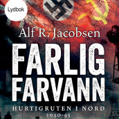 Farlig farvann  - Hurtigruten i nord 1940-45 av Alf R. Jacobsen (Nedlastbar lydbok)