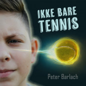 Ikke bare tennis av Peter Barlach (Nedlastbar lydbok)