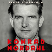 Konrad Nordahl - Fagbevegelsens mektige leder av Inger Bjørnhaug (Nedlastbar lydbok)