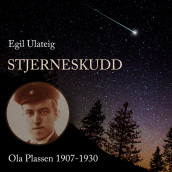 Stjerneskudd - Ola Plassen 1907-1930 av Egil Ulateig (Nedlastbar lydbok)