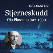 Stjerneskudd - Ola Plassen 1907-1930 av Egil Ulateig (Nedlastbar lydbok)