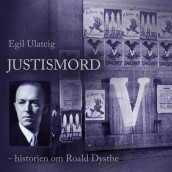 Justismord - historien om Roald Dysthe av Egil Ulateig (Nedlastbar lydbok)