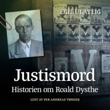 Justismord - historien om Roald Dysthe av Egil Ulateig (Nedlastbar lydbok)