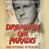Drømmen om paradis - Thor Heyerdahl på Påskeøya av Marit Bakke og Reidar Solsvik (Nedlastbar lydbok)