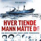 Hver tiende mann måtte dø - Om krigsseilerne under andre verdenskrig av Per Hansson (Nedlastbar lydbok)