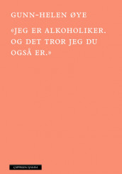 «Jeg er alkoholiker. Og det tror jeg du også er» av Gunn-Helen Øye (Ebok)