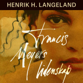 Francis Meyers lidenskap av Henrik H. Langeland (Nedlastbar lydbok)