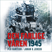 Den farlige våren 1945 av Per Hansson og Johan O. Jensen (Nedlastbar lydbok)