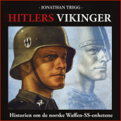 Hitlers vikinger - Historien om de norske Waffen-SS-enhetene av Jonathan Trigg (Nedlastbar lydbok)