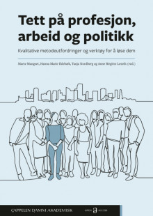 Tett på profesjon, arbeid og politikk av Marte Mangset, Hanna Marie Ihlebæk, Tanja Nordberg og Anne Birgitte Leseth (Heftet)