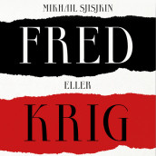 Fred eller krig av Mikhail Sjisjkin (Nedlastbar lydbok)