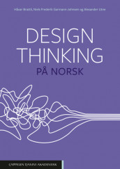 Design thinking på norsk av Håvar Brattli, Niels Frederik Garmann-Johnsen og Alexander Utne (Ebok)