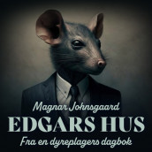 Edgars hus - Fra en dyreplagers dagbok av Magnar Johnsgaard (Nedlastbar lydbok)