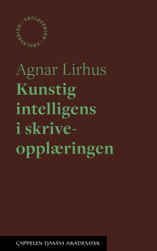 Kunstig intelligens i skriveopplæringen av Agnar Lirhus (Heftet)