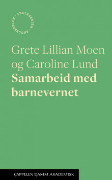 Samarbeid med barnevernet av Grete Lillian Moen og Caroline Lund (Heftet)
