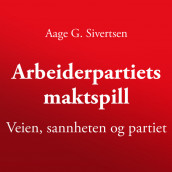 Arbeiderpartiets maktspill av Aage G. Sivertsen (Nedlastbar lydbok)