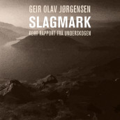 Slagmark - kort rapport frå underskogen av Geir Olav Jørgensen (Nedlastbar lydbok)