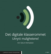 Det digitale klasserommet av Ann Sørum Michaelsen (Ebok)