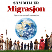 Migrasjon - Historien om menneskehetens vandringer av Sam Miller (Nedlastbar lydbok)