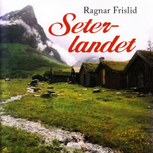 Seterlandet av Ragnar Frislid (Nedlastbar lydbok)