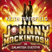 Johnny Mackintosh på galaktisk eventyr av Keith Mansfield (Nedlastbar lydbok)