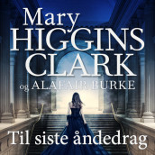 Til siste åndedrag av Alafair Burke og Mary Higgins Clark (Nedlastbar lydbok)