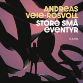 Store små eventyr av Andreas Veie-Rosvoll (Nedlastbar lydbok)
