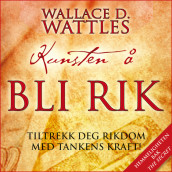 Kunsten å bli rik av Wallace D. Wattles (Nedlastbar lydbok)