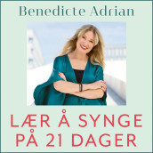 Lær å synge på 21 dager av Benedicte Adrian (Nedlastbar lydbok)