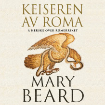 Keiseren av Roma - Hvordan Romerriket ble styrt av Mary Beard (Nedlastbar lydbok)