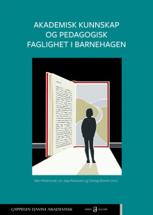 Akademisk kunnskap og pedagogisk faglighet i barnehagen av Mari Pettersvold, Jan Jaap Rothuizen og Solveig Østrem (Heftet)