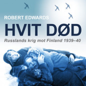 Hvit død - Russlands krig mot Finland 1939-40 av Robert Edwards (Nedlastbar lydbok)