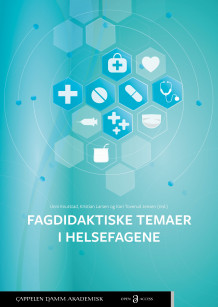 Fagdidaktiske temaer i helsefagene av Unni Knutstad, Kristian Larsen og Kari Toverud Jensen (Ebok)