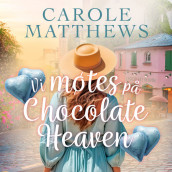 Vi møtes på Chocolate Heaven av Carole Matthews (Nedlastbar lydbok)