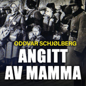 Angitt av mamma av Oddvar Schjølberg (Nedlastbar lydbok)