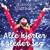 Alle hjerter gleder seg av Carole Matthews (Nedlastbar lydbok)